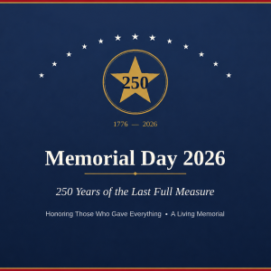 Memorial Day 2026: 250 Years of the Last Full Measure